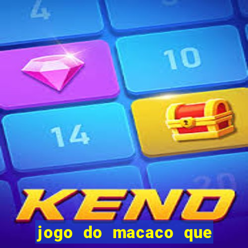 jogo do macaco que ganha dinheiro